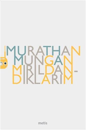 Mırıldandıklarım - Murathan Mungan - Metis Yayınları