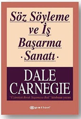 Söz Söyleme ve İş Başarma Sanatı - Dale Carnegie - Epsilon Yayınevi