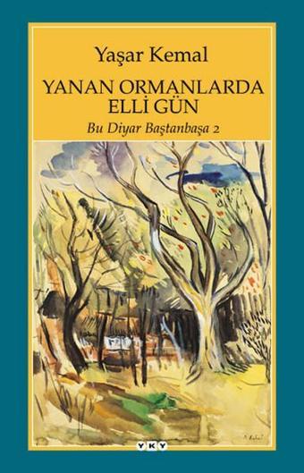 Yanan Ormanlarda Elli Gün - Bu Diyar Baştanbaşa -2 - Yaşar Kemal - Yapı Kredi Yayınları