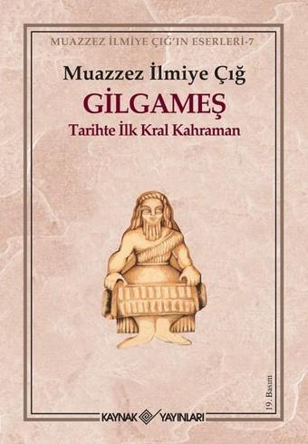 Gılgameş - Muazzez İlmiye Çığ - Kaynak Yayınları