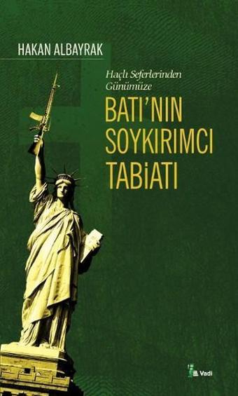 Haçlı Seferlerinden Günümüze Batı'nın Soykırımcı Tabiatı - Hakan Albayrak - Vadi Yayınları