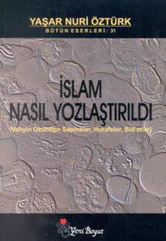 İslam Nasıl Yozlaştırıldı - Yaşar Nuri Öztürk - Yeni Boyut