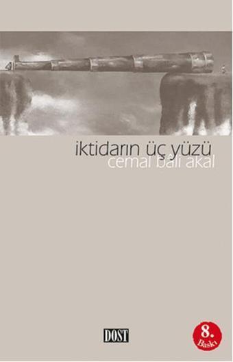 İktidarın Üç Yüzü - Cemal Bali Akal - Dost Kitabevi