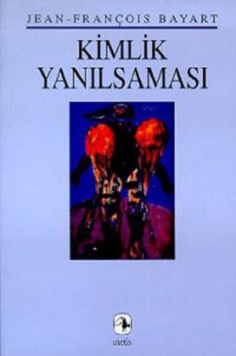 Kimlik Yanılsaması - Jean François Bayart - Metis Yayınları