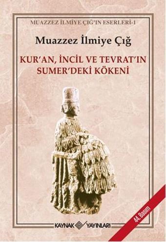 Kur'an İncil ve Tevrat'ın Sümerdeki Kökeni - Muazzez İlmiye Çığ - Kaynak Yayınları