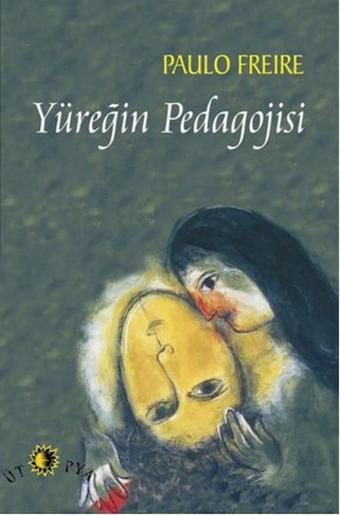 Yüreğin Pedagojisi - Paulo Freire - Ütopya Yayınevi