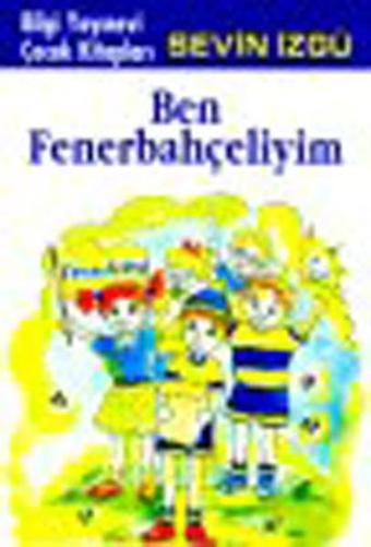 Ben Fenerbahçeliyim - Sevin İzgü - Bilgi Yayınevi