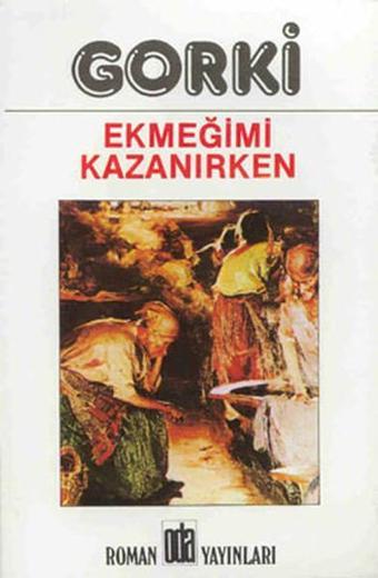 Ekmeğimi Kazanırken - Maksim Gorki - Oda Yayınları