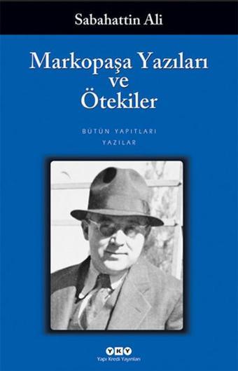 Markopaşa Yazıları ve Ötekiler - Sabahattin Ali - Yapı Kredi Yayınları