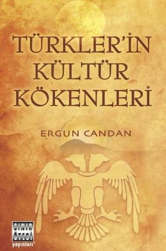 Türklerin Kültür Kökenleri - Ergun Candan - Sınır Ötesi Yayınları