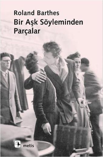 Bir Aşk Söyleminden Parçalar - Roland Barthes - Metis Yayınları