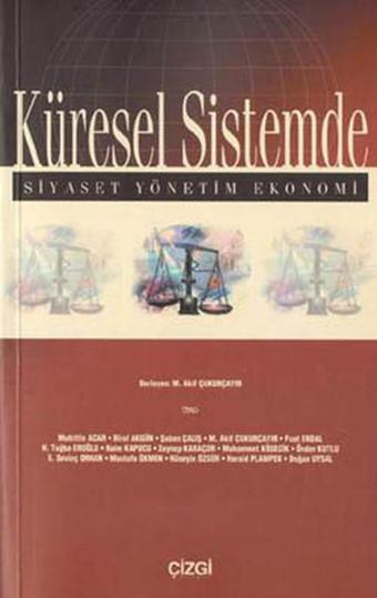 Küresel Sistemde-Siyaset Yönetim Ekonomi - M. Akif Çukurçayır - Çizgi Kitabevi