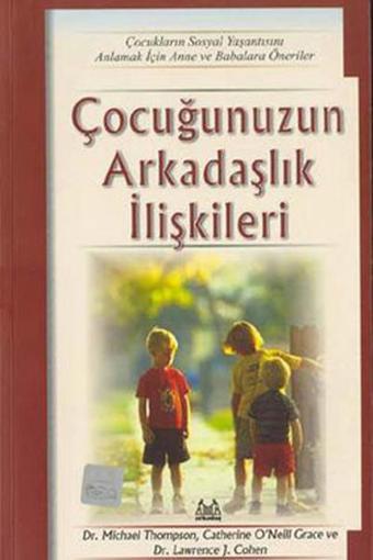 Çocuğunuzun Arkadaşlık İlişkileri - Michael Thompson - Arkadaş Yayıncılık