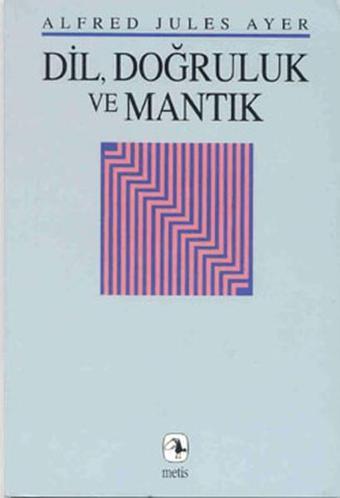 DilDoğruluk ve Mantık - Alfred Jules Ayer - Metis Yayınları