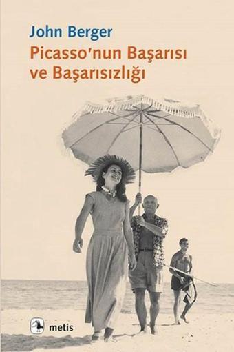 Picasso'nun Başarısı ve Başarısızlığı - John Berger - Metis Yayınları