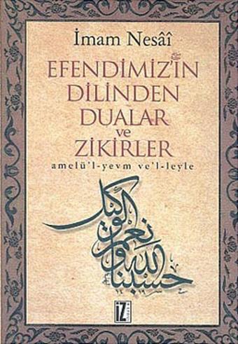 Efendimiz'in Dilinden Dualar ve Zikirler - İmam Nesai - İz Yayıncılık