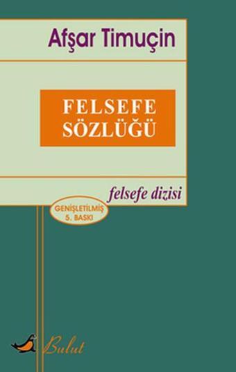 Felsefe Sözlüğü-Bulut - Afşar Timuçin - Bulut Yayınları