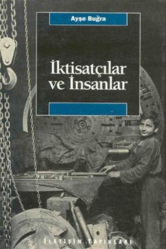 İktisatçılar ve İnsanlar - Ayşe Buğra - İletişim Yayınları