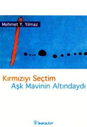 Kırmızıyı Seçtim Aşk Mavinin Altındaydı - Mehmet Y. Yılmaz - İnkılap Kitabevi Yayınevi