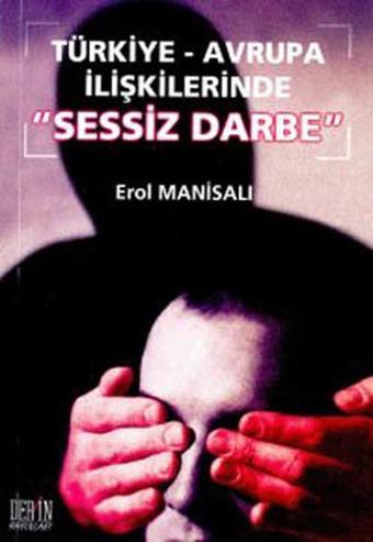 Türkiye - Avrupa İlişkilerinde Sessiz Darbe - Erol Manisalı - Derin Yayınları