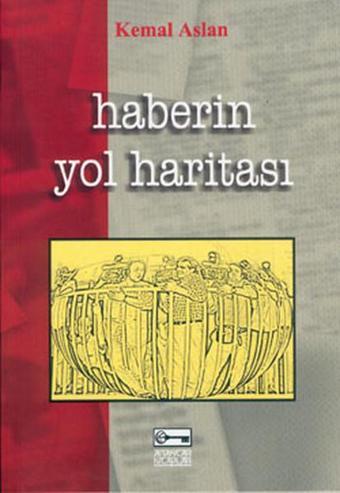 Haberin Yol Haritası - Kemal Aslan - Anahtar Kitaplar