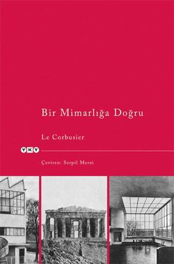 Bir Mimarlığa Doğru - Le Corbusier - Yapı Kredi Yayınları