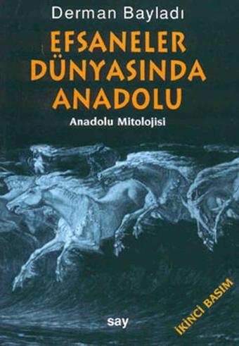 Efsaneler Dünyasında Anadolu - Derman Bayladı - Say Yayınları