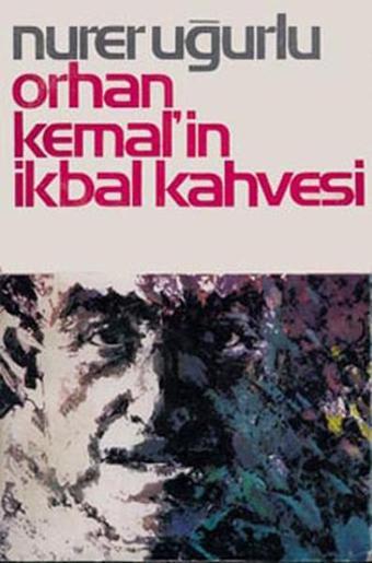 Orhan Kemal'in İkbal Kahvesi - Nurer Uğurlu - Örgün Yayınları