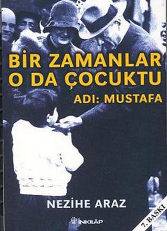 Bir Zamanlar O da Çocuktu - Adı: Mustafa - Nezihe Araz - İnkılap Kitabevi Yayınevi