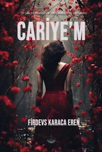 Cariye'm - 20 Yıllık Tecrübesiyle Bir Aile Danışmanı'nın Kaleminden - Firdevs Karaca Eren - Odessa Yayınevi