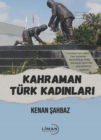 Kahraman Türk Kadınları - Kenan Şahbaz - Liman Yayınevi