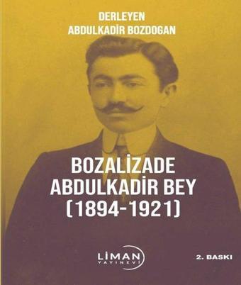 Bozalizade Abdulkadir Bey 1894 - 1921 - Abdulkadir Bozdoğan - Liman Yayınevi