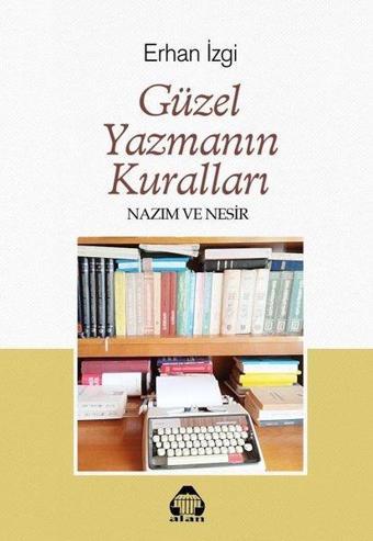 Güzel Yazmanın Kuralları - Nazım ve Nesir - Erhan İzgi - Yeni Alan Yayıncılık