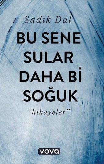 Bu Sene Sular Daha Bi Soğuk - Hikayeler - Sadık Dal - Vova Yayınları