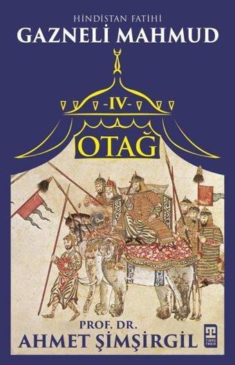Otağ 4 - Hindistan Fatihi Gazneli Mahmud - Ahmet Şimşirgil - Timaş Yayınları