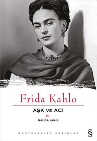 Frida Kahlo Aşk ve Acı - Rauda Jamis - Everest Yayınları