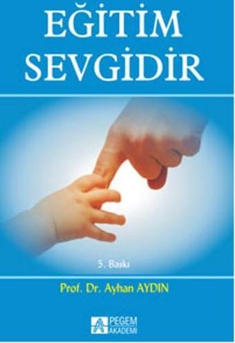 Eğitim Sevgidir - Ayhan Aydın - Pegem Akademi Yayıncılık