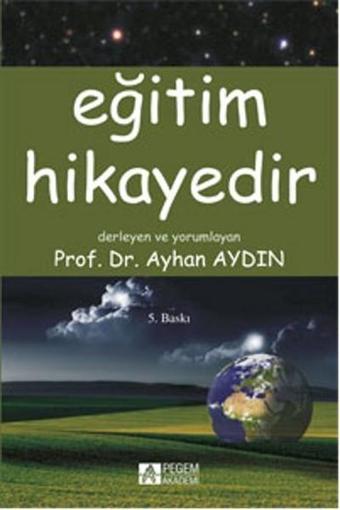 Eğitim Hikayedir - Ayhan Aydın - Pegem Akademi Yayıncılık