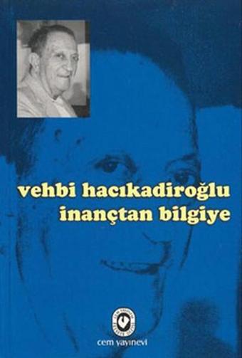 İnançtan Bilgiye - Vehbi Hacıkadiroğlu - Cem Yayınevi