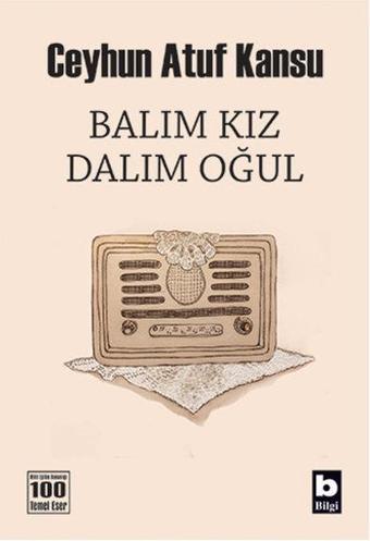 Balım Kız Dalım Oğul - Ceyhun Atuf Kansu - Bilgi Yayınevi