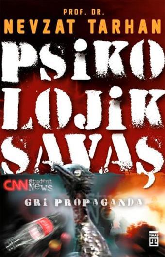 Psikolojik Savaş-Gri Propaganda - Nevzat Tarhan - Timaş Yayınları