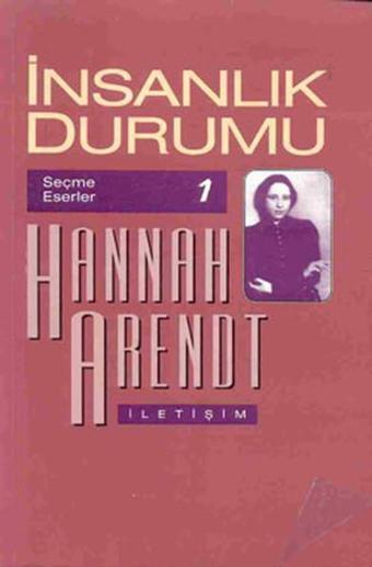 İnsanlık Durumu - Hannah Arendt - İletişim Yayınları