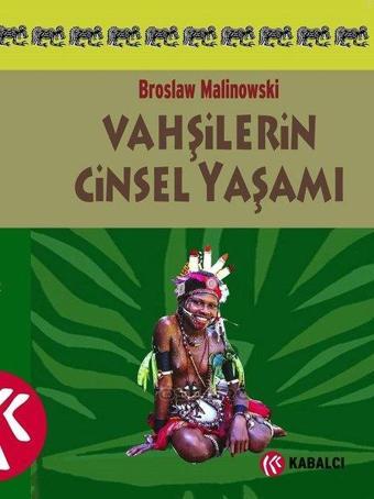 Vahşilerin Cinsel Yaşamı - Bronislaw Malinowski - Kabalcı Yayınevi