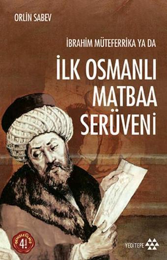 İbrahim Müteferrika ya da İlk Osmanlı Matbaa Serüveni - Orlin Sabev - Yeditepe Yayınevi