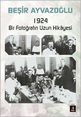 1924 Bir Fotoğrafın Hikayesi - Beşir Ayvazoğlu - Kapı Yayınları