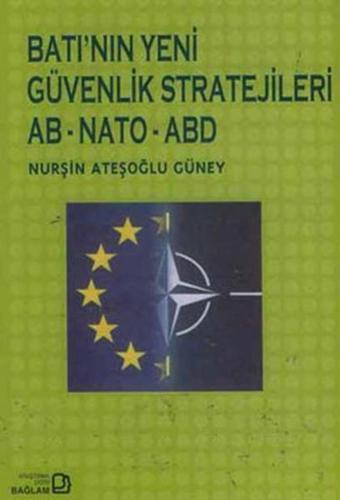 Batı'nın Yeni Güvenlik Stratejileri AB-NATO-ABD - Nurşin Ateşoğlu Güney - Bağlam Yayıncılık