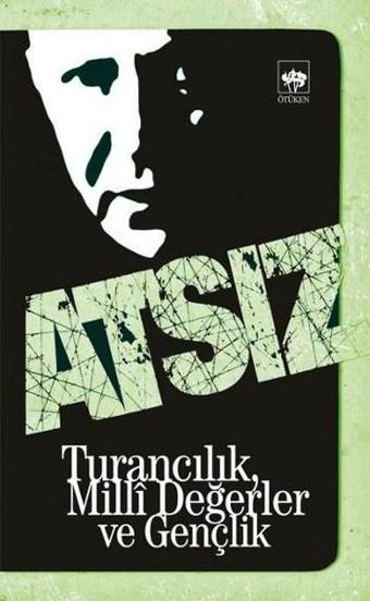 Turancılık Milli Değerler ve Gençlik - Hüseyin Nihal Atsız - Ötüken Neşriyat