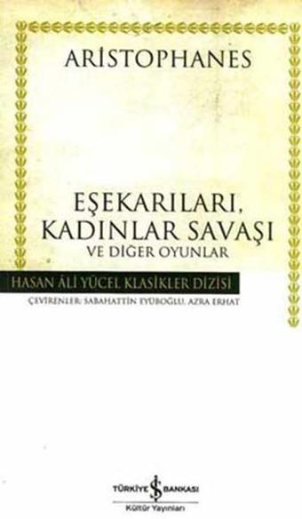 Eşekarıları Kadınlar Savaşı - Hasan Ali Yücel Klasikleri - Aristophanes  - İş Bankası Kültür Yayınları