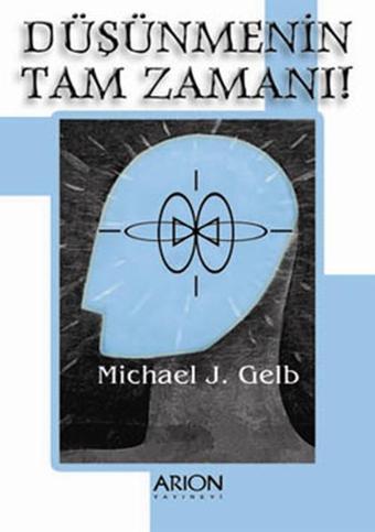 Düşünmenin Tam Zamanı - Michael J. Gelb - Arion Yayınevi