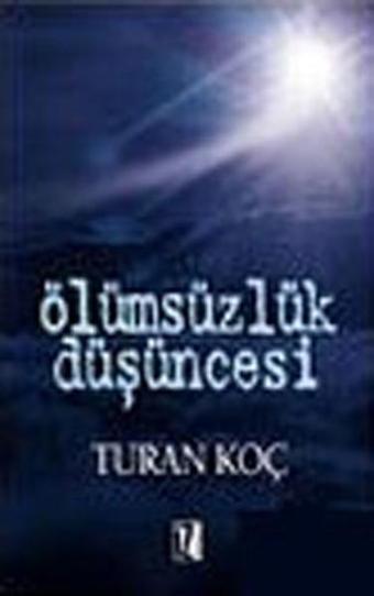 Ölümsüzlük Düşüncesi - Turan Koç - İz Yayıncılık